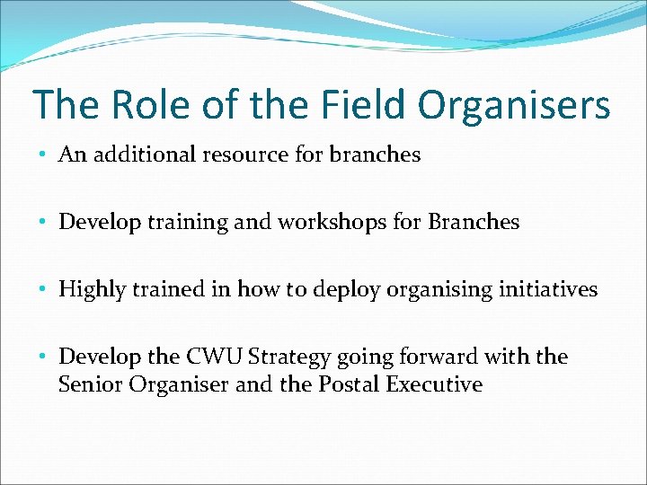 The Role of the Field Organisers • An additional resource for branches • Develop