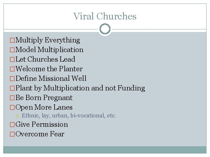 Viral Churches �Multiply Everything �Model Multiplication �Let Churches Lead �Welcome the Planter �Define Missional