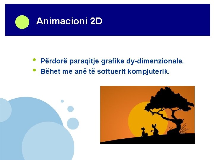 Company LOGO Animacioni 2 D • • Përdorë paraqitje grafike dy-dimenzionale. Bëhet me anë