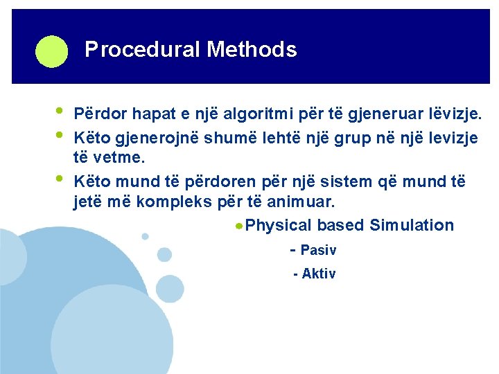 Company LOGO • • • Procedural Methods Përdor hapat e një algoritmi për të