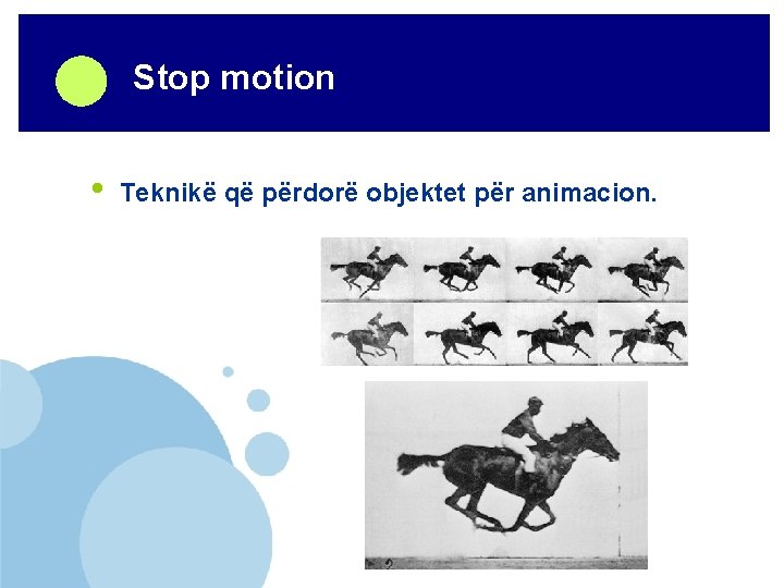 Company LOGO • Stop motion Teknikë që përdorë objektet për animacion. ëëë. company. com