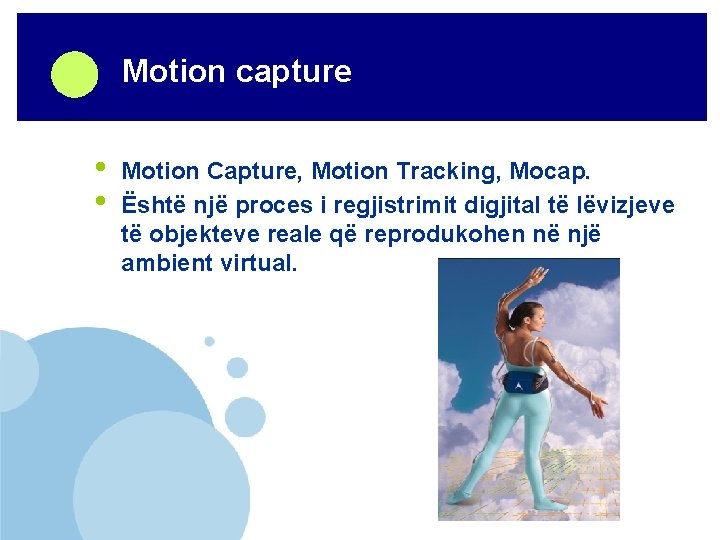 Company LOGO • • Motion capture Motion Capture, Motion Tracking, Mocap. Është një proces