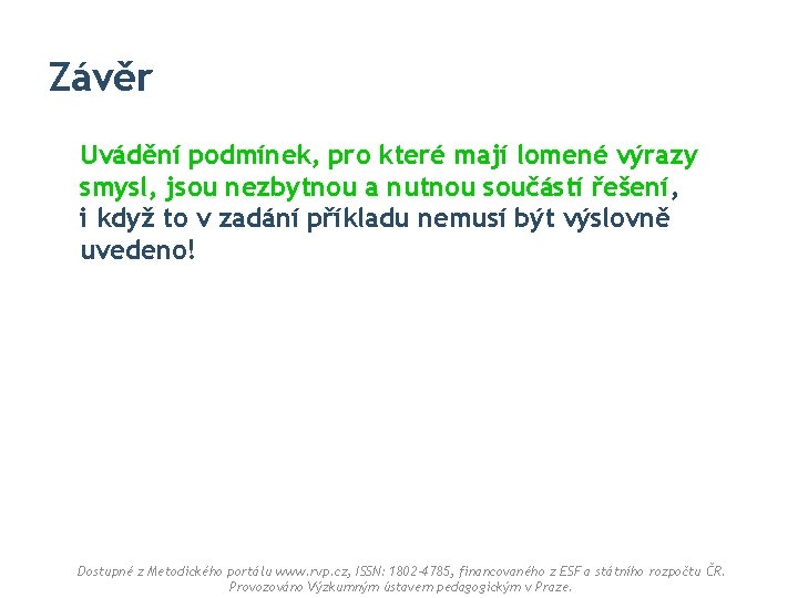 Závěr Uvádění podmínek, pro které mají lomené výrazy smysl, jsou nezbytnou a nutnou součástí