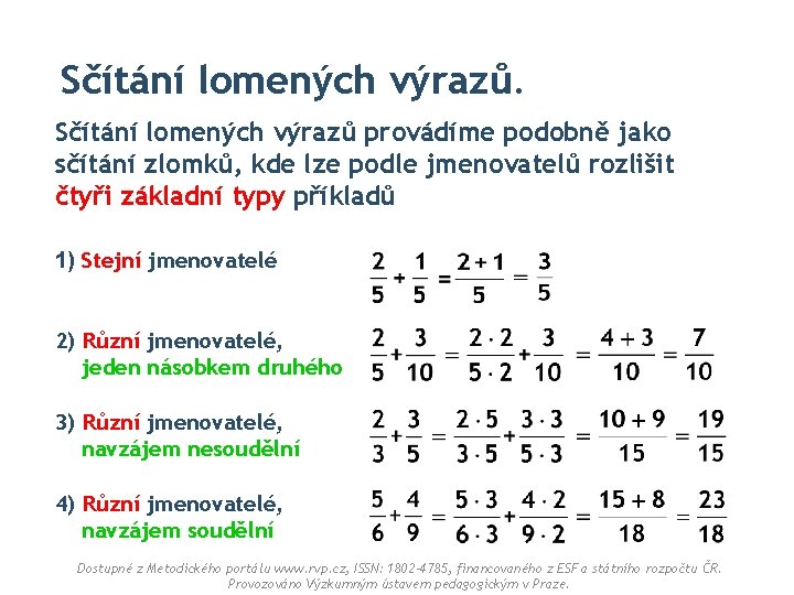 Sčítání lomených výrazů provádíme podobně jako sčítání zlomků, kde lze podle jmenovatelů rozlišit čtyři