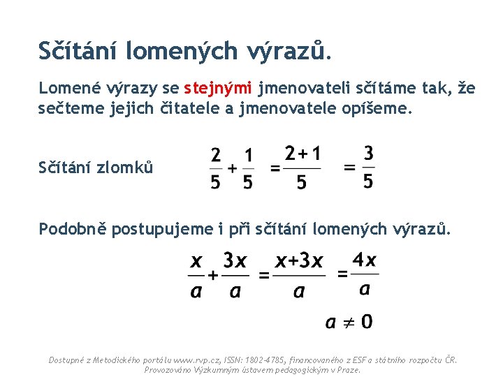 Sčítání lomených výrazů. Lomené výrazy se stejnými jmenovateli sčítáme tak, že sečteme jejich čitatele