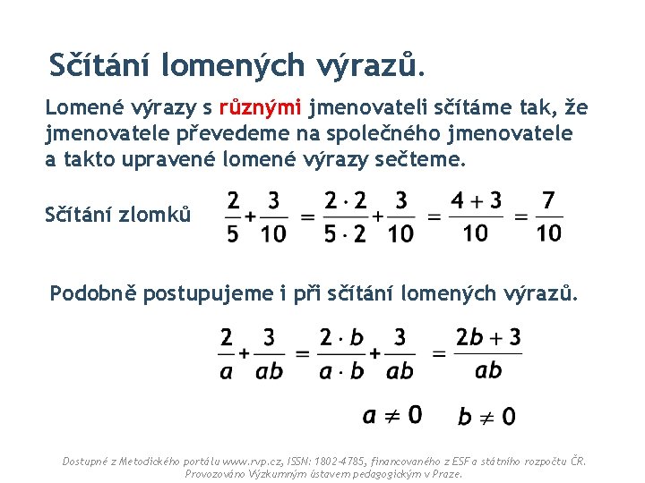 Sčítání lomených výrazů. Lomené výrazy s různými jmenovateli sčítáme tak, že jmenovatele převedeme na