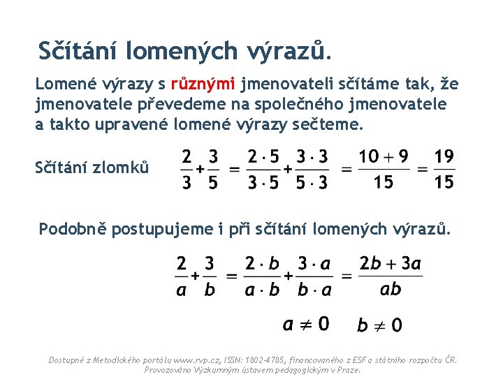 Sčítání lomených výrazů. Lomené výrazy s různými jmenovateli sčítáme tak, že jmenovatele převedeme na