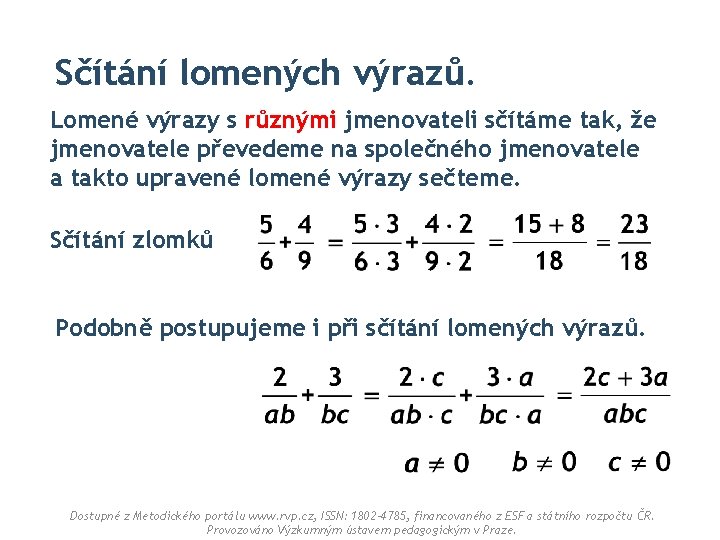 Sčítání lomených výrazů. Lomené výrazy s různými jmenovateli sčítáme tak, že jmenovatele převedeme na