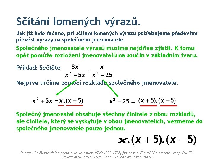 Sčítání lomených výrazů. Jak již bylo řečeno, při sčítání lomených výrazů potřebujeme především převést