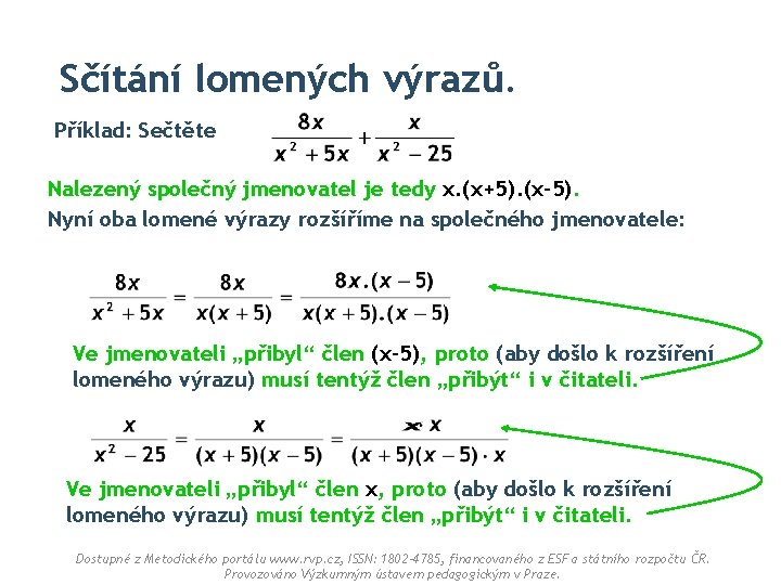 Sčítání lomených výrazů. Příklad: Sečtěte Nalezený společný jmenovatel je tedy x. (x+5). (x-5). Nyní