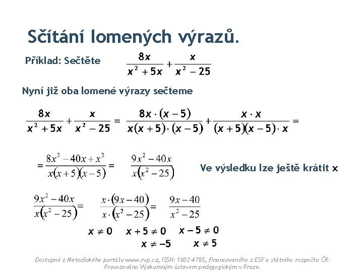 Sčítání lomených výrazů. Příklad: Sečtěte Nyní již oba lomené výrazy sečteme Ve výsledku lze