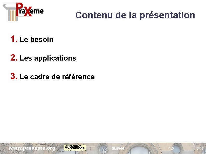 Contenu de la présentation 1. Le besoin 2. Les applications 3. Le cadre de