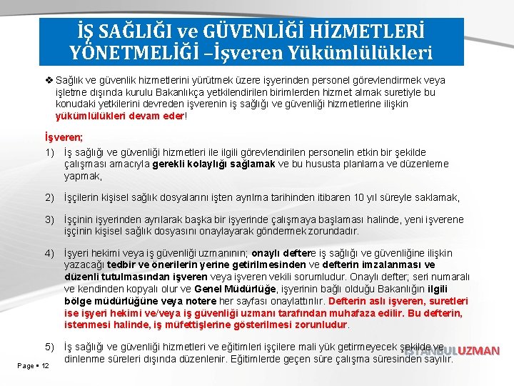 İŞ SAĞLIĞI ve GÜVENLİĞİ HİZMETLERİ YÖNETMELİĞİ –İşveren Yükümlülükleri v Sağlık ve güvenlik hizmetlerini yürütmek