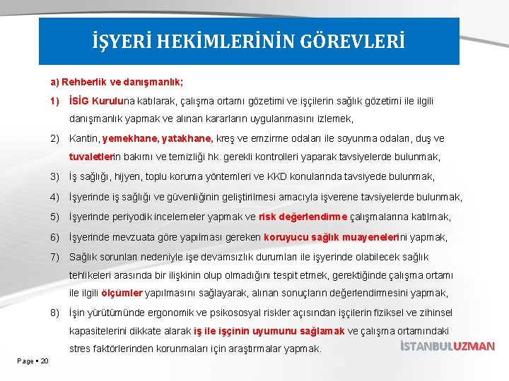 İŞYERİ HEKİMLERİNİN GÖREVLERİ a) Rehberlik ve danışmanlık; 1) İSİG Kuruluna katılarak, çalışma ortamı gözetimi