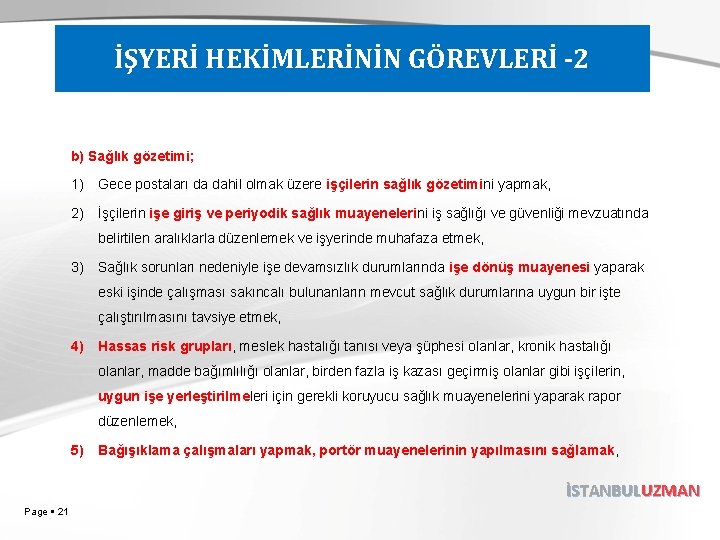 İŞYERİ HEKİMLERİNİN GÖREVLERİ -2 b) Sağlık gözetimi; 1) Gece postaları da dahil olmak üzere