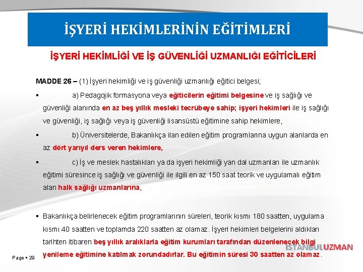 İŞYERİ HEKİMLERİNİN EĞİTİMLERİ İŞYERİ HEKİMLİĞİ VE İŞ GÜVENLİĞİ UZMANLIĞI EĞİTİCİLERİ MADDE 26 – (1)