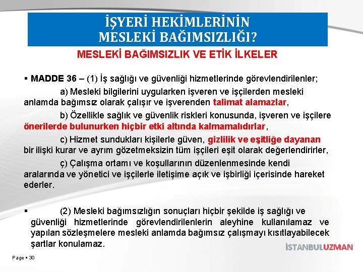 İŞYERİ HEKİMLERİNİN MESLEKİ BAĞIMSIZLIĞI? MESLEKİ BAĞIMSIZLIK VE ETİK İLKELER MADDE 36 – (1) İş