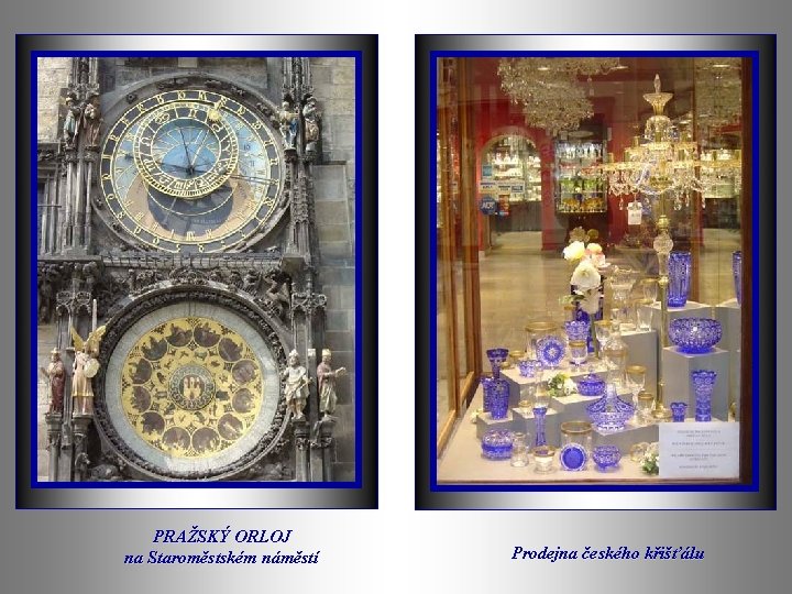 PRAŽSKÝ ORLOJ na Staroměstském náměstí Prodejna českého křišťálu 