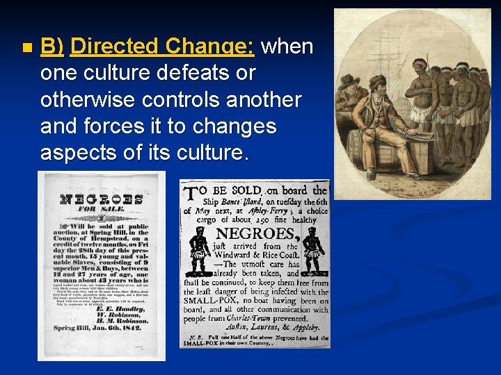 n B) Directed Change: when one culture defeats or otherwise controls another and forces