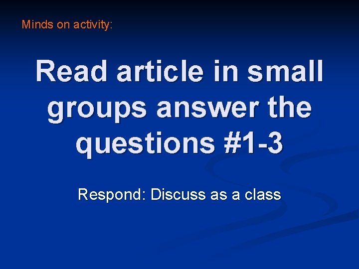 Minds on activity: Read article in small groups answer the questions #1 -3 Respond: