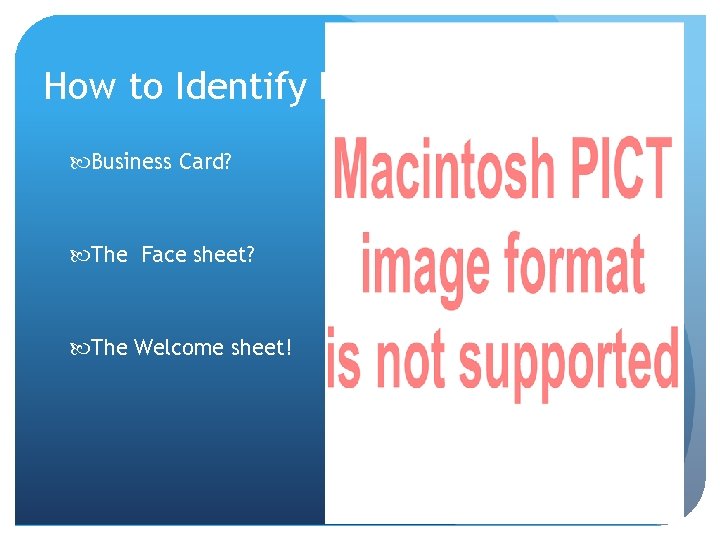 How to Identify PMD? Business Card? The Face sheet? The Welcome sheet! 