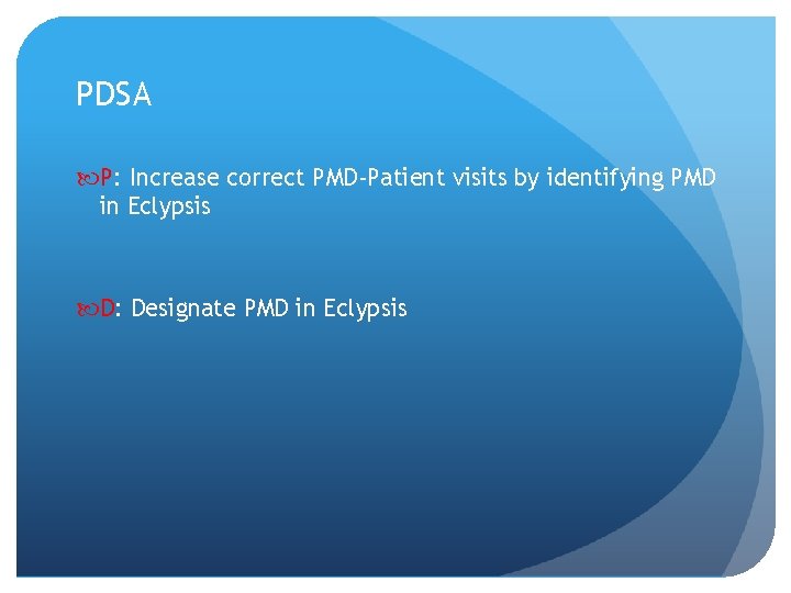 PDSA P: Increase correct PMD-Patient visits by identifying PMD in Eclypsis D: Designate PMD