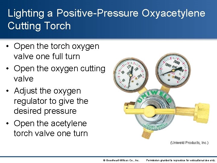 Lighting a Positive-Pressure Oxyacetylene Cutting Torch • Open the torch oxygen valve one full