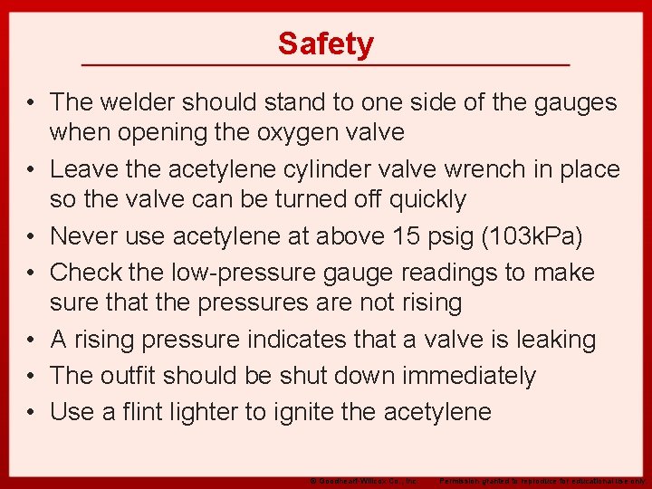 Safety • The welder should stand to one side of the gauges when opening