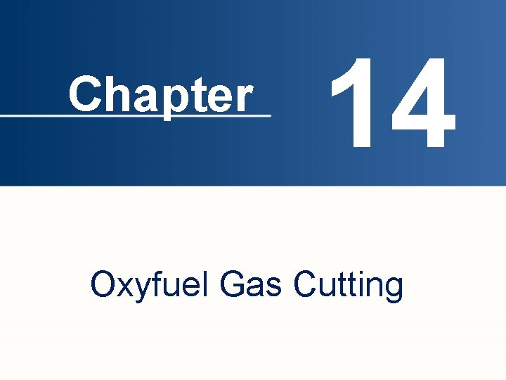 Chapter 14 Oxyfuel Gas Cutting 