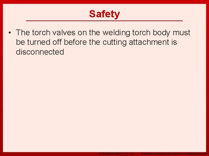 Safety • The torch valves on the welding torch body must be turned off