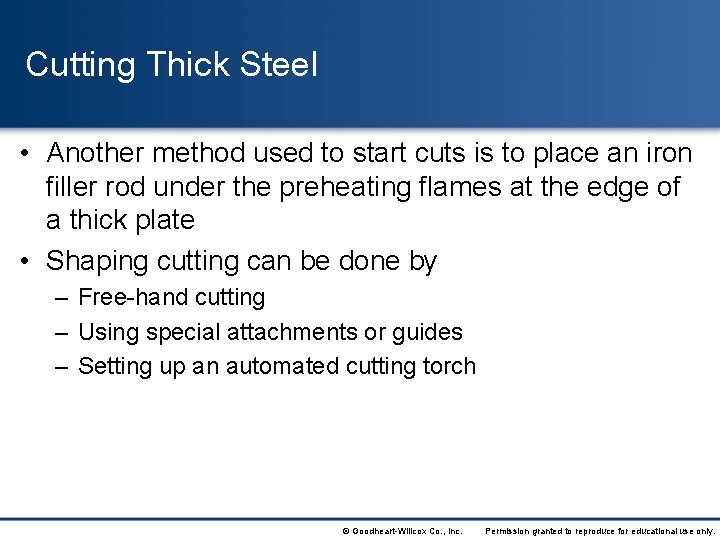 Cutting Thick Steel • Another method used to start cuts is to place an