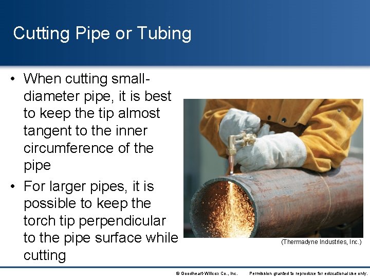 Cutting Pipe or Tubing • When cutting smalldiameter pipe, it is best to keep