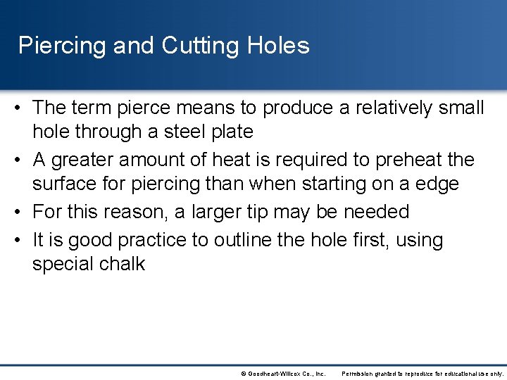 Piercing and Cutting Holes • The term pierce means to produce a relatively small