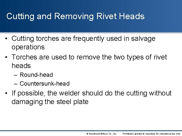 Cutting and Removing Rivet Heads • Cutting torches are frequently used in salvage operations