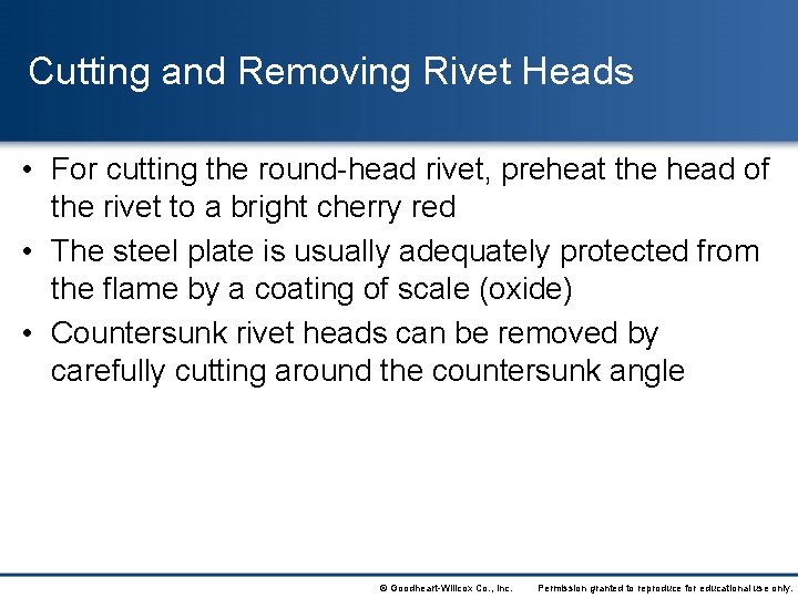 Cutting and Removing Rivet Heads • For cutting the round-head rivet, preheat the head