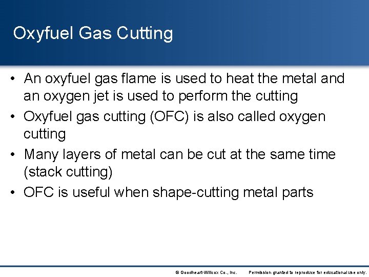 Oxyfuel Gas Cutting • An oxyfuel gas flame is used to heat the metal