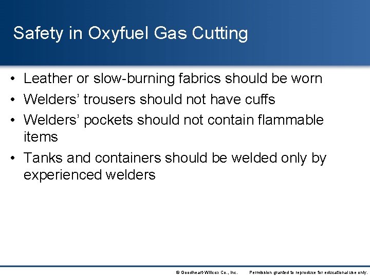 Safety in Oxyfuel Gas Cutting • Leather or slow-burning fabrics should be worn •