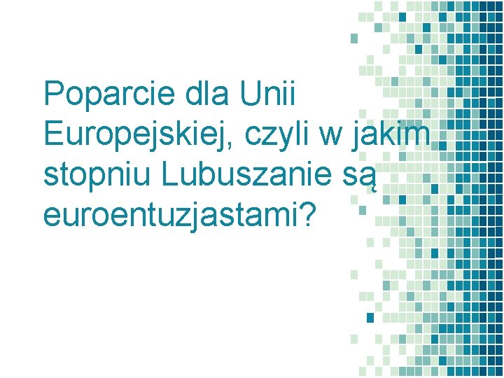 Poparcie dla Unii Europejskiej, czyli w jakim stopniu Lubuszanie są euroentuzjastami? 