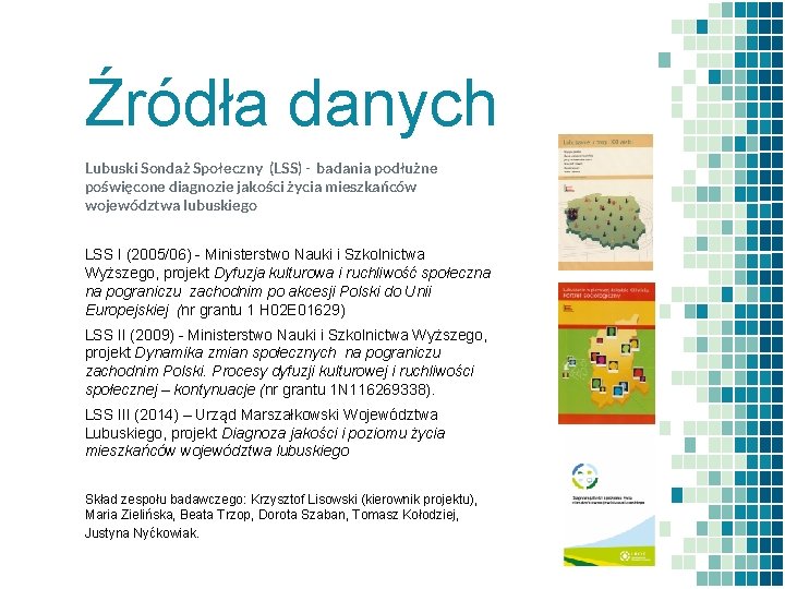 Źródła danych Lubuski Sondaż Społeczny (LSS) - badania podłużne poświęcone diagnozie jakości życia mieszkańców