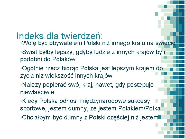 Indeks dla twierdzeń: ▪Wolę być obywatelem Polski niż innego kraju na świecie ▪Świat byłby