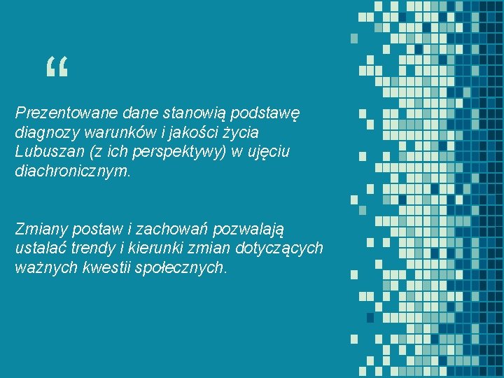 “ Prezentowane dane stanowią podstawę diagnozy warunków i jakości życia Lubuszan (z ich perspektywy)