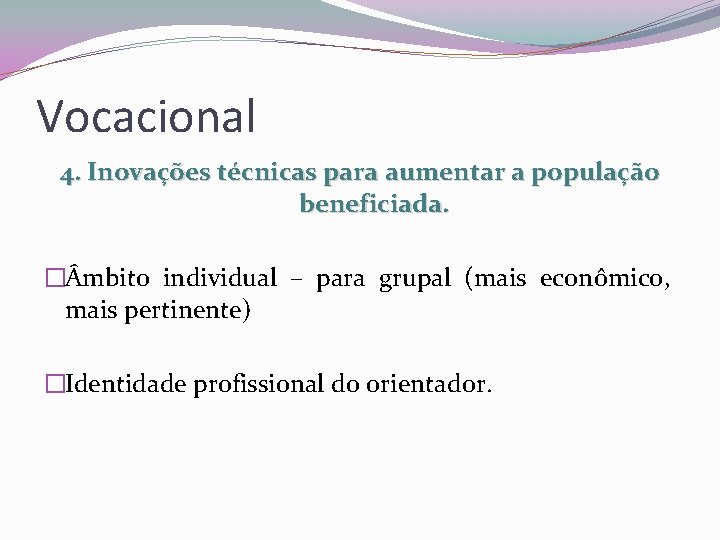 Vocacional 4. Inovações técnicas para aumentar a população beneficiada. � mbito individual – para