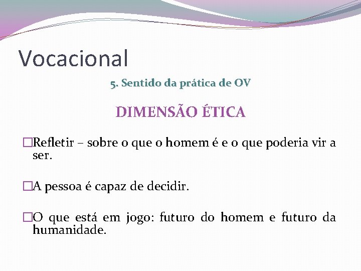 Vocacional 5. Sentido da prática de OV DIMENSÃO ÉTICA �Refletir – sobre o que