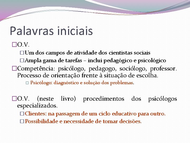 Palavras iniciais �O. V. �Um dos campos de atividade dos cientistas sociais �Ampla gama