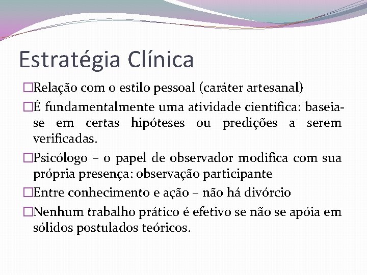 Estratégia Clínica �Relação com o estilo pessoal (caráter artesanal) �É fundamentalmente uma atividade científica: