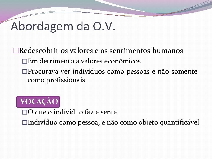 Abordagem da O. V. �Redescobrir os valores e os sentimentos humanos �Em detrimento a