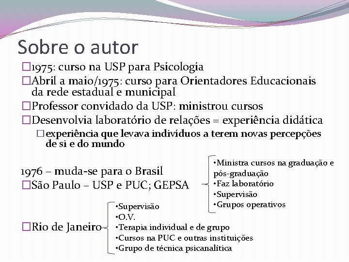 Sobre o autor � 1975: curso na USP para Psicologia �Abril a maio/1975: curso