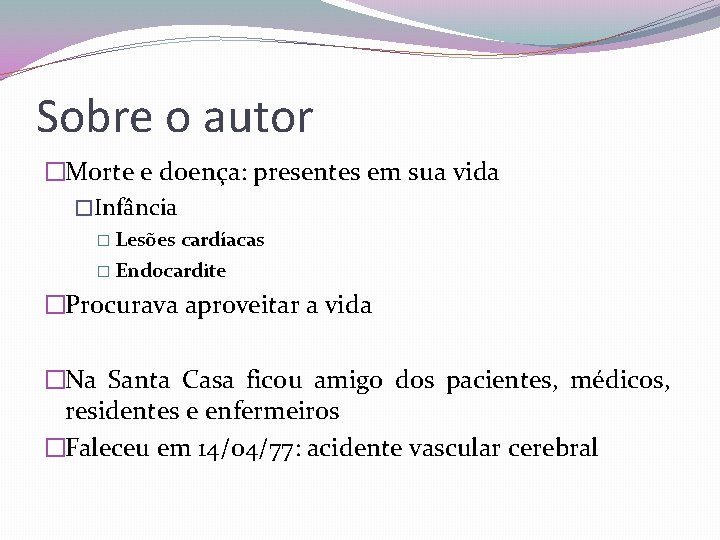 Sobre o autor �Morte e doença: presentes em sua vida �Infância � Lesões cardíacas