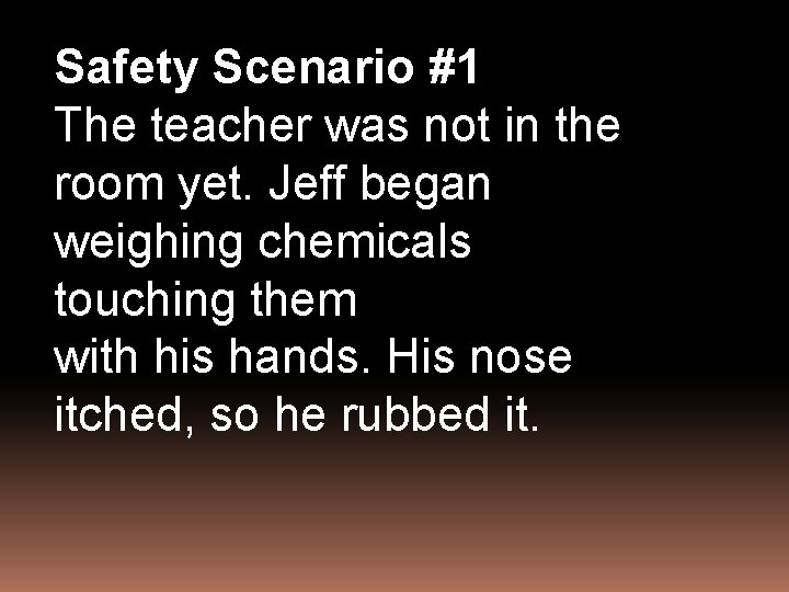 Safety Scenario #1 The teacher was not in the room yet. Jeff began weighing