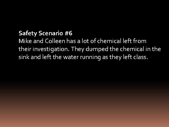 Safety Scenario #6 Mike and Colleen has a lot of chemical left from their